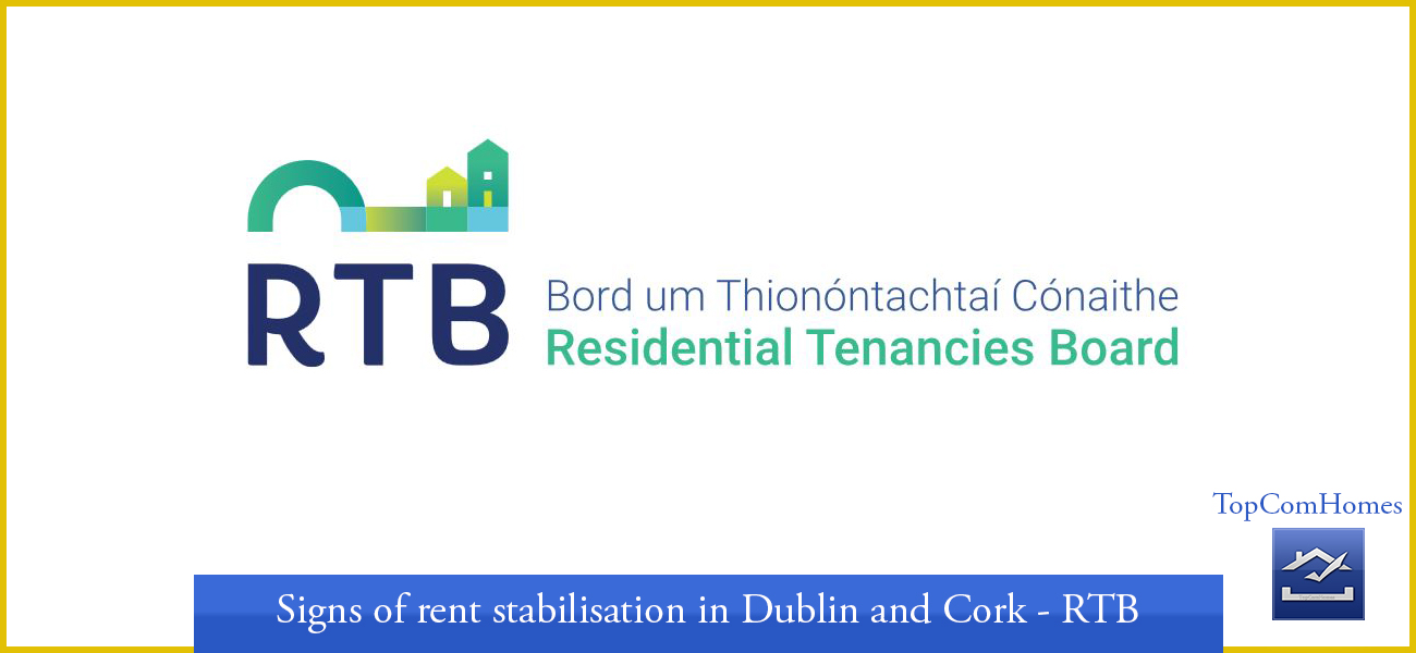 Signs of rent stabilisation in Dublin and Cork - RTB - Topcomhomes