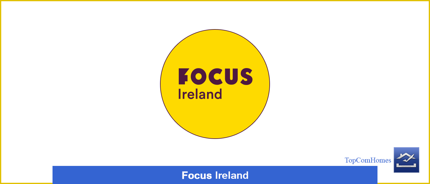 Focus Ireland - Topcomhomes